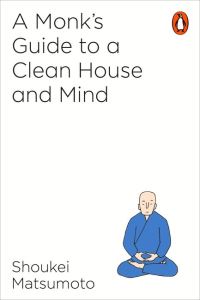 Book Cover for A Monk's Guide to a Clean House and Mind by Shoukei Matsumoto
