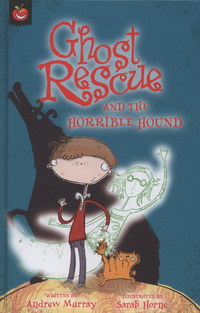Book Cover for Ghost Rescue and the Horrible Hound by Andrew Murray, Sarah Horne