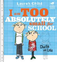 Book Cover for I Am Too Absolutely Small for School by Lauren Child