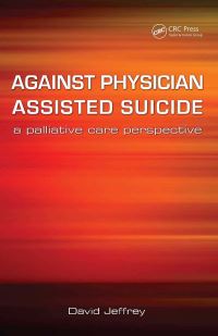 Book Cover for Against Physician Assisted Suicide by David Jeffrey