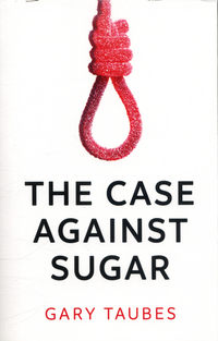 Book Cover for The Case Against Sugar by Gary Taubes