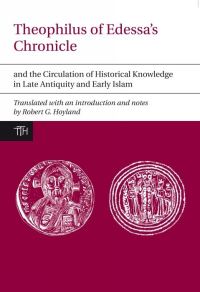 Book Cover for Theophilus of Edessa's Chronicle and the Circulation of Historical Knowledge in Late Antiquity and Early Islam by Theophilus, Robert G Hoyland