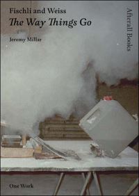 Book Cover for Fischli and Weiss, The Way Things Go by Jeremy Millar