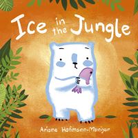 Book Cover for Ice in the Jungle by Ariane HofmannManiyar