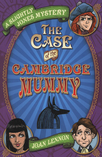 Book Cover for The Case of the Cambridge Mummy by Joan Lennon