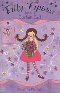 Book Cover for Tilly Tiptoes Takes a Curtain Call by Caroline Plaisted, Hollie Jacobs