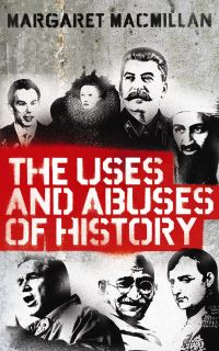 Book Cover for The Uses and Abuses of History by Margaret MacMillan
