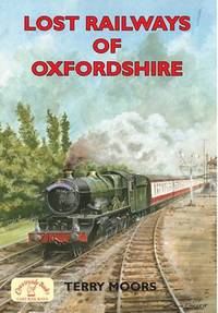 Book Cover for Lost Railways of Oxfordshire by Terry Moors