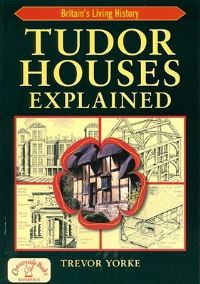 Book Cover for Tudor Houses Explained by Trevor Yorke