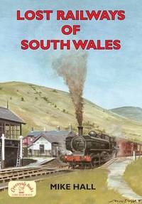 Book Cover for Lost Railways of South Wales by Mike Hall