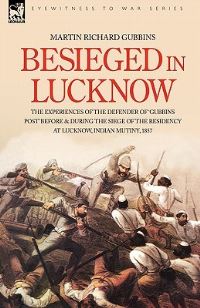 Book Cover for Besieged in Lucknow - The Experiences of the Defender of 'Gubbins Post' Before and During the Seige of the Residency at Lucknow, Indian Mutiny 1857 by Edgar Rice Burroughs