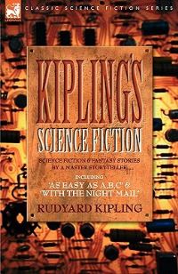 Book Cover for Kiplings Science Fiction - Science Fiction & Fantasy Stories by a Master Storyteller Including, 'As Easy as A, B.C' & 'With the Night Mail' by Edgar Rice Burroughs