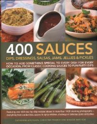 Book Cover for 400 Sauces, Dips, Dressings, Salsas, Jams, Jellies & Pickles by Catherine Atkinson, Christine France, Maggie Mayhew