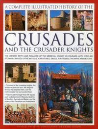 Book Cover for A Complete Illustrated History of the Crusades and the Crusader Knights by Charles Phillips