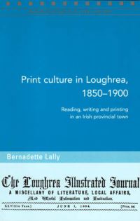 Book Cover for Print Culture in Loughrea, 1850-1900 by Bernadette Lally