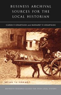 Book Cover for Business Archival Sources for the Local Historian by Ciarán Ó hOgartaigh, Margaret Ó hÓgartaigh