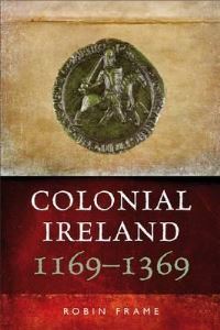 Book Cover for Colonial Ireland, 1169-1369 by Robin Frame