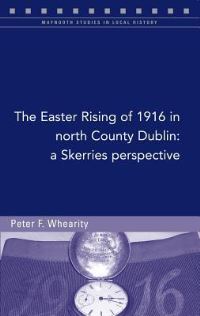 Book Cover for The Easter Rising of 1916 in North County Dublin by Peter F Whearity