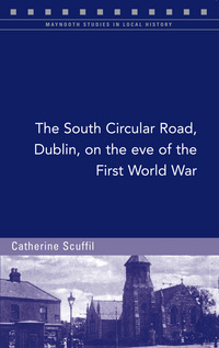 Book Cover for The South Circular Road, Dublin, on the Eve of the First World War by Catherine Scuffil