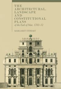 Book Cover for The Architectural, Landscape and Constitutional Plans of the Earl of Mar 1700-32 by Margaret Stewart