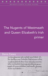 Book Cover for The Nugents of Westmeath and Queen Elizabeth's Irish Primer by Denis Casey