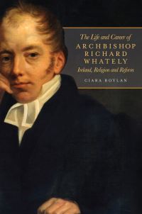 Book Cover for The Life and Career of Archbishop Richard Whately by Ciara Boylan