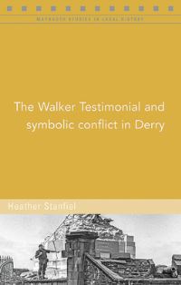 Book Cover for The Walker Testimonial and Symbolic Conflict in Derry by Heather Stanfiel