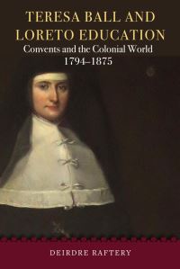 Book Cover for Teresa Ball and Loreto Education by Deirdre Raftery