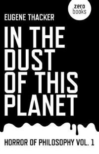 Book Cover for In the Dust of This Planet by Eugene Thacker