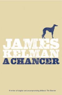 Book Cover for A Chancer by James Kelman