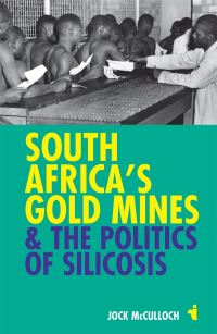 Book Cover for South Africa's Gold Mines and the Politics of Silicosis by Jock McCulloch