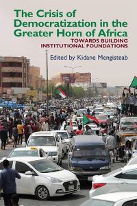 Book Cover for The Crisis of Democratization in the Greater Horn of Africa by Kidane Mengisteab, Amr M A Mahgoub Mahgoub, Asma Hussein M Adam, Gaim Kibreab, Kassahun Berhanu, Kidane Mengisteab, Kuyang Harriet Logo, Leben Nelson Moro, Macharia Munene
