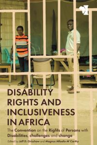 Book Cover for Disability Rights and Inclusiveness in Africa by Jeff D Grischow, Magnus MfoafoMCarthy, Dr Mikyas Abera, Dr Charlotte Capri, Professor Tsitsi Chataika, Dr Billian Khalayi Otundo,  Herbert Muyinda, Professor Susan Reynolds Whyte
