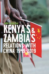 Book Cover for Kenya's and Zambia's Relations With China 1949-2019 by Yuzhou Sun
