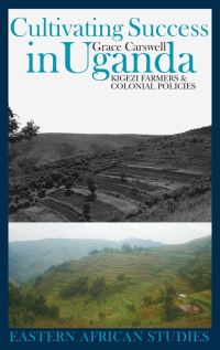 Book Cover for Cultivating Success in Uganda by Grace Carswell, British Institute in Eastern Africa