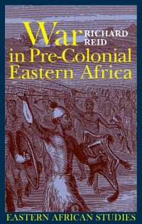 Book Cover for War in Pre-Colonial Eastern Africa by Richard J Reid, British Institute in Eastern Africa