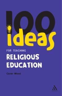 Book Cover for 100 Ideas for Teaching Religious Education by Cavan Wood