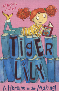Book Cover for Tiger Lily, a Heroine in the Making! by Maeve Friel, Joëlle Dreidemy