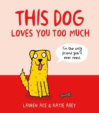 Book Cover for This Dog Loves You Too Much by Lauren Ace