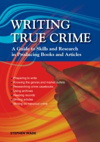 Book Cover for Writing True Crime by Stephen Wade