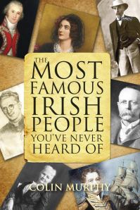 Book Cover for The Most Famous Irish People You've Never Heard Of by Colin Murphy