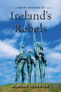 Book Cover for A Short History of Ireland's Rebels by Morgan Llywelyn