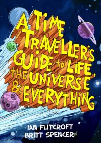 Book Cover for A Time Traveller's Guide to Life, the Universe & Everything by Ian Flitcroft