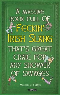 Book Cover for A Massive Book Full of Feckin' Irish Slang That's Great Craic for Any Shower of Savages by Colin Murphy, Donal ODea