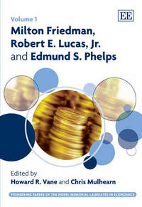 Book Cover for Milton Friedman, Robert E. Lucas, Jr. And Edmund S. Phelps by Milton Friedman, Robert E Lucas, Edmund S Phelps, Howard R Vane, Chris Mulhearn