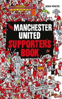 Book Cover for The Manchester United Supporter's Book by John White