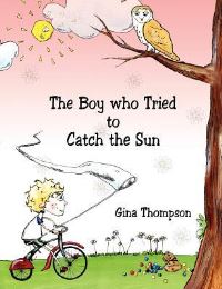 Book Cover for The Boy Who Tried to Catch the Sun by Gina Thompson
