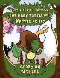 Book Cover for Turtle Tales. Book One The Baby Turtle Who Wanted to Fly by Georgina Tagliere