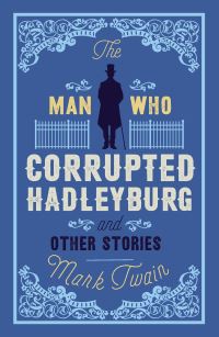 Book Cover for The Man That Corrupted Hadleyburg and Other Stories by Mark Twain