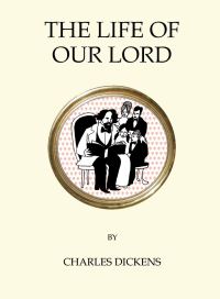 Book Cover for The Life of Our Lord by Charles Dickens